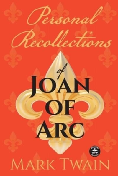 Personal Recollections of Joan of Arc - Mark Twain - Kirjat - WordFire Press LLC - 9781680573831 - tiistai 3. toukokuuta 2022