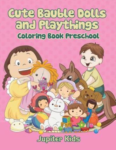 Cover for Jupiter Kids · Cute Bauble Dolls and Playthings: Coloring Book Preschool (Paperback Book) (2016)