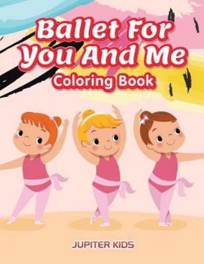 Cover for Jupiter Kids · Ballet For You And Me Coloring Book (Paperback Book) (2016)