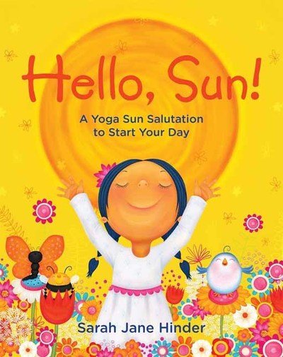 Cover for Sarah Jane Hinder · Hello, Sun!: A Yoga Sun Salutation to Start Your Day (Innbunden bok) (2019)