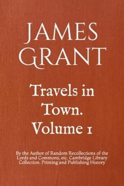Cover for James Grant · Travels in Town. Volume 1 (Paperback Book) (2019)