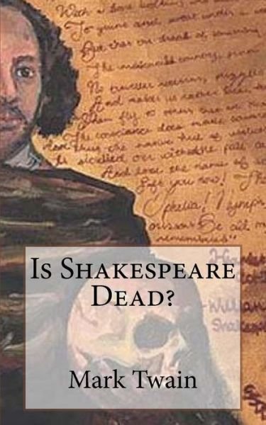 Is Shakespeare Dead? - Mark Twain - Kirjat - Createspace Independent Publishing Platf - 9781720402831 - sunnuntai 27. toukokuuta 2018