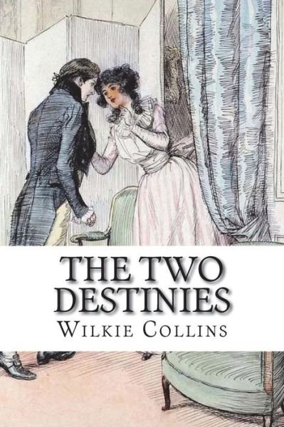 The Two Destinies - Wilkie Collins - Livres - Createspace Independent Publishing Platf - 9781723584831 - 25 juillet 2018