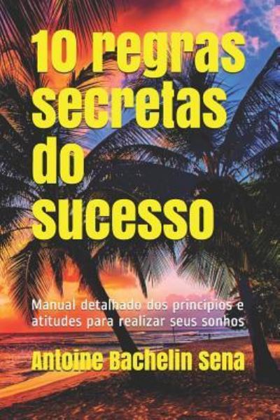 Cover for Antoine Bachelin Sena · 10 regras secretas do sucesso (Paperback Book) (2018)