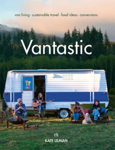 Cover for Kate Ulman · Vantastic: Van Living, Sustainable Travel, Food Ideas, Conversions (Paperback Book) [Flexibound edition] (2022)