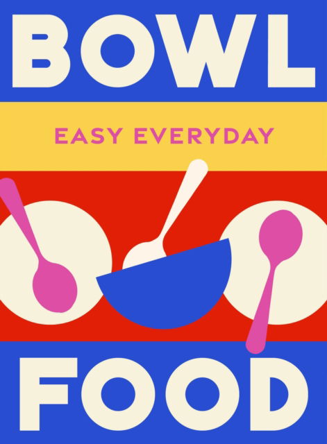 Cover for Murdoch Books Test Kitchen · Bowl Food: 180 simple triple-tested recipes - Easy Everyday (Hardcover Book) (2025)