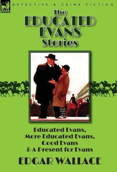Cover for Edgar Wallace · The Educated Evans Stories: 'Educated Evans, ' 'More Educated Evans, ' 'Good Evans' and 'A Present for Evans' (Inbunden Bok) (2015)