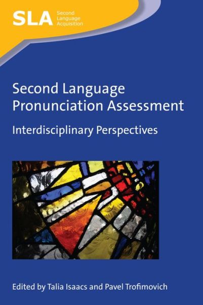 Second Language Pronunciation Assessment: Interdisciplinary Perspectives - Second Language Acquisition - Talia Isaacs - Books - Channel View Publications Ltd - 9781783096831 - December 22, 2016