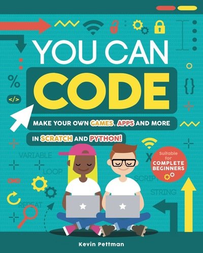 You Can Code: Make your own games, apps and more in Scratch and Python - Kevin Pettman - Bücher - Hachette Children's Group - 9781783124831 - 8. August 2019