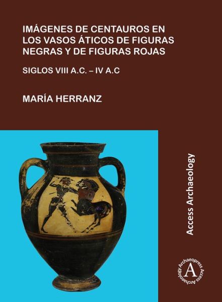 Cover for Maria Herranz · Imagenes de centauros en los vasos aticos de figuras negras y de figuras rojas: Siglos VIII A.C. – IV A.C. (Paperback Book) (2017)
