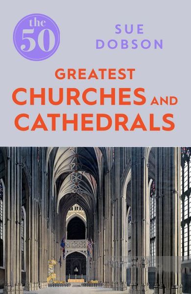 Cover for Sue Dobson · The 50 Greatest Churches and Cathedrals - The 50 (Paperback Book) (2017)