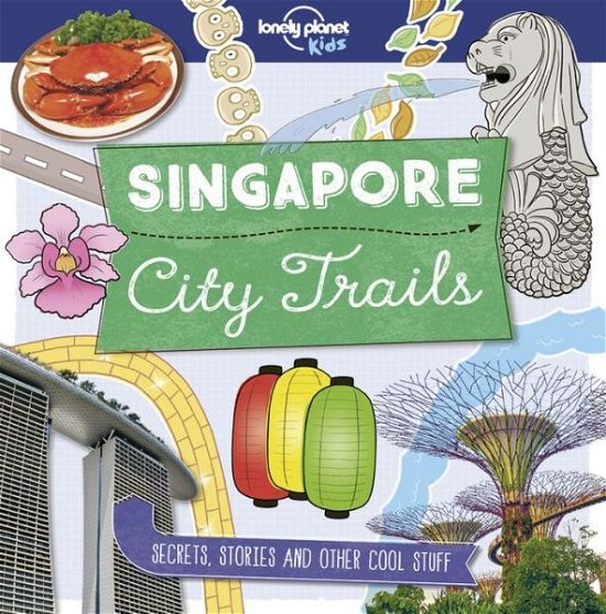 Cover for Lonely Planet Kids Staff · Lonely Planet City Trails - Singapore (Book) (2018)