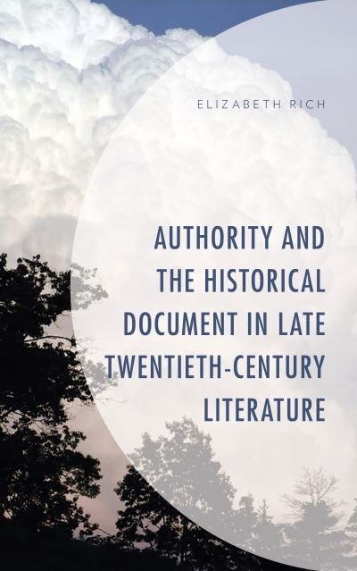 Cover for Elizabeth Rich · Authority and the Historical Document in Late Twentieth-Century Literature (Hardcover bog) (2021)