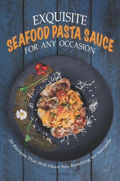 Cover for Carla Hale · Exquisite Seafood Pasta Sauce for Any Occasion (Pocketbok) (2019)