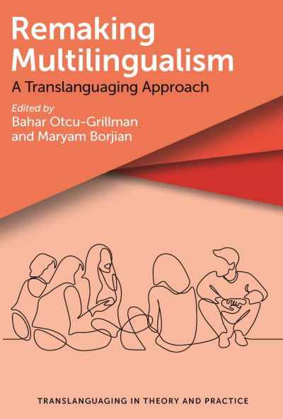 Cover for Remaking Multilingualism: A Translanguaging Approach - Translanguaging in Theory and Practice (Paperback Book) (2022)