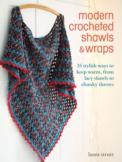 Cover for Laura Strutt · Modern Crocheted Shawls and Wraps: 35 Stylish Ways to Keep Warm, from Lacy Shawls to Chunky Throws (Paperback Book) [UK edition] (2022)