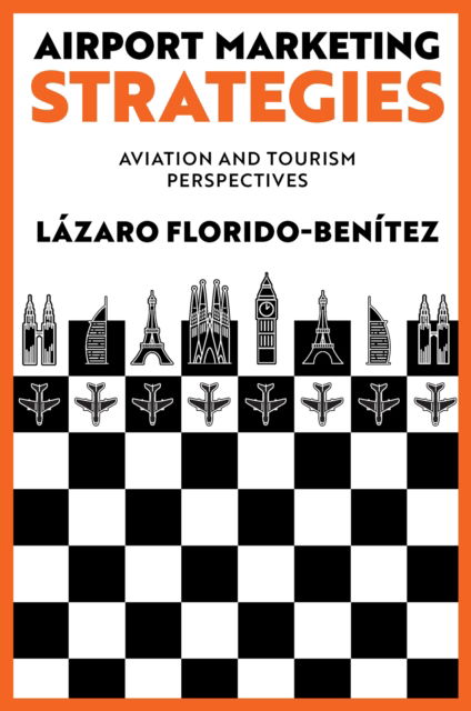 Florido-Benitez, Lazaro (University of Malaga, Spain) · Airport Marketing Strategies: Aviation and Tourism Perspectives (Hardcover Book) (2024)