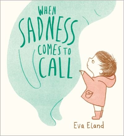 Cover for Eva Eland · When Sadness Comes to Call - Big Emotions (Innbunden bok) (2024)