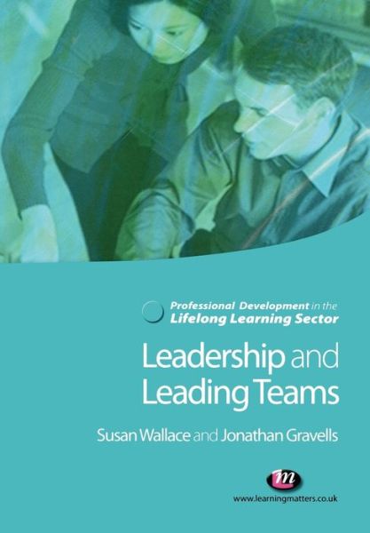 Cover for Susan Wallace · Leadership and Leading Teams in the Lifelong Learning Sector - Professional Development in the Lifelong Learning Sector Series (Paperback Book) (2007)