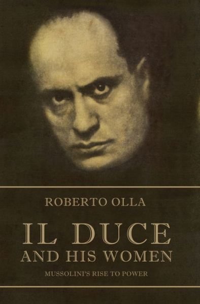 Il Duce and His Women - Roberto Olla - Livros - Alma Books Ltd - 9781846881831 - 16 de agosto de 2012