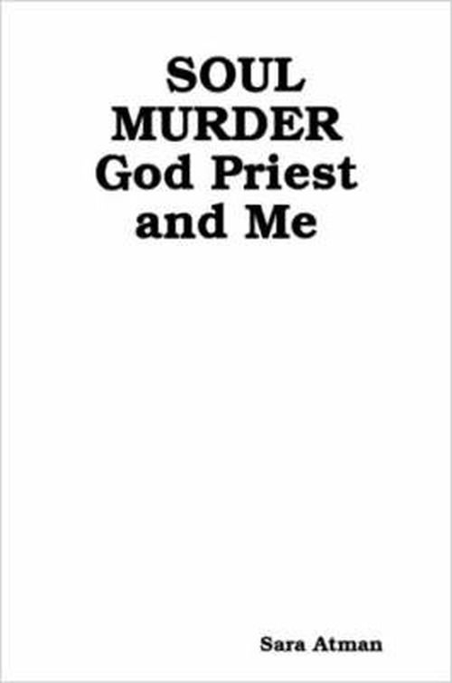 Cover for Sara Atman · Soul Murder God Priest and Me (Paperback Book) (2007)