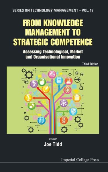 Cover for Joe Tidd · From Knowledge Management To Strategic Competence: Assessing Technological, Market And Organisational Innovation (Third Edition) - Series on Technology Management (Hardcover Book) [3 Revised edition] (2012)