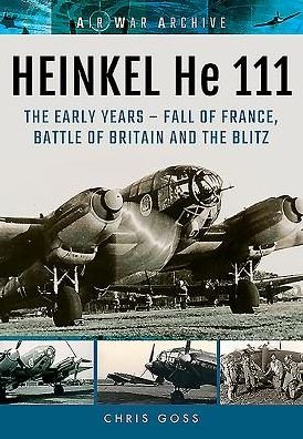 Cover for Chris Goss · Heinkel He 111: The Early Years - Fall of France, Battle of Britain and the Blitz (Paperback Book) (2017)