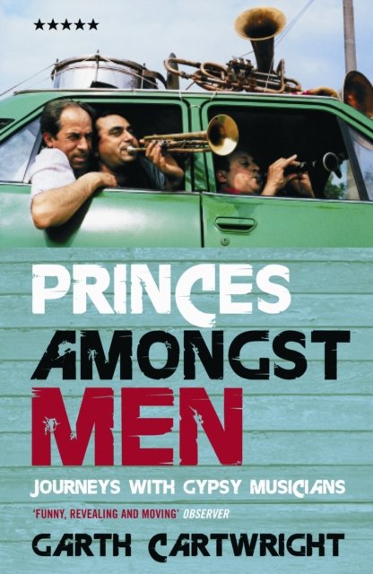 Cover for Garth Cartwright · Princes Amongst Men: Journeys With Gypsy Musicians (Paperback Book) [Main edition] (2007)