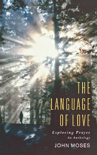Cover for John Moses · The Language of Love: Exploring Prayer: an Anthology (Hardcover bog) (2007)
