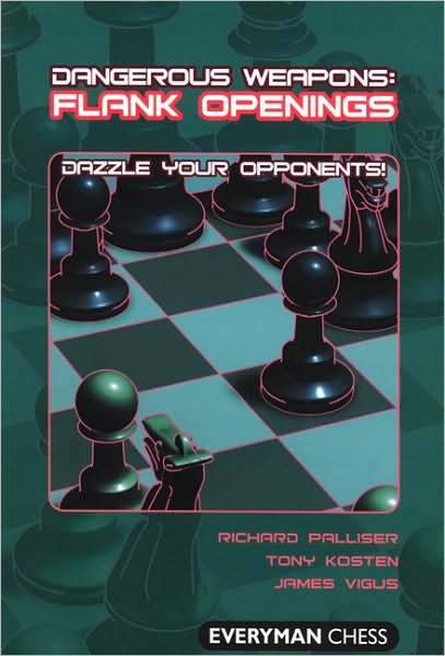 Flank Openings: Dazzle Your Opponents! - Dangerous Weapons Series - Richard Palliser - Boeken - Everyman Chess - 9781857445831 - 1 maart 2009