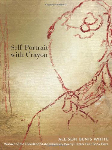 Self-portrait with Crayon (Csu Poetry) - Allison White - Książki - Cleveland State University Poetry Center - 9781880834831 - 2 marca 2009