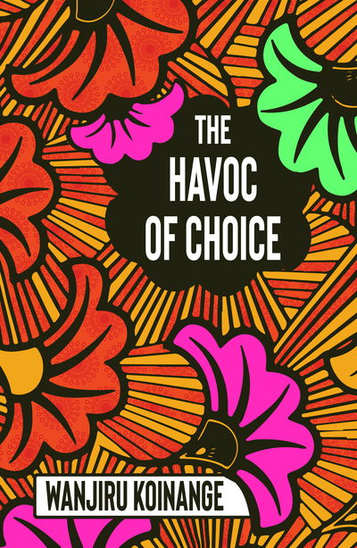 Cover for Wanjiru Koinange · The Havoc of Choice (Paperback Book) [London edition] (2019)