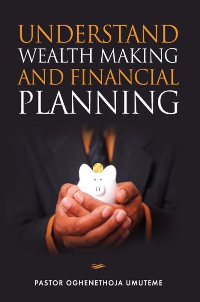 Cover for Oghenethoja Umuteme · Understand Wealth Making and Financial Planning (Pocketbok) (2015)