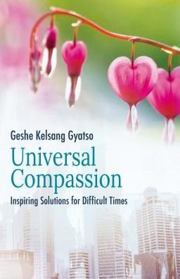 Universal Compassion: Inspiring Solutions for Difficult Times - Geshe Kelsang Gyatso - Livros - Tharpa Publications - 9781910368831 - 1 de março de 2019