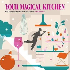 Cover for Kate Marshall · Your Magical Kitchen: Nine steps to inspire creative cooking (Pocketbok) (2021)