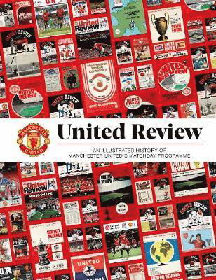 United Review: The Illustrated History of Manchester United's Matchday Programme - Manchester United - Books - Reach plc - 9781911613831 - October 22, 2020