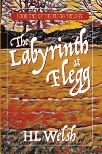 Cover for HL Welsh · The Labyrinth at Flegg - The Flegg Trilogy (Taschenbuch) [Large type / large print edition] (2020)