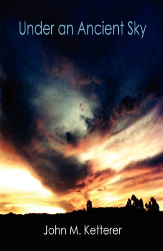 Under an Ancient Sky - John M Ketterer - Books - Avid Readers Publishing Group - 9781935105831 - November 17, 2010