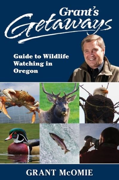 Grant's Getaways: Guide to Wildlife Watching in Oregon - Grant McOmie - Books - West Margin Press - 9781941821831 - September 17, 2015