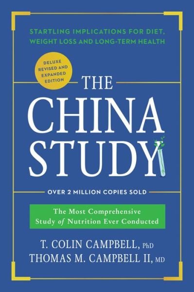 Cover for Campbell, T. Colin, Ph.D. · The China Study: Deluxe Revised and Expanded Edition: The Most Comprehensive Study of Nutrition Ever Conducted and Startling Implications for Diet, Weight Loss, and Long-Term Health (Hardcover Book) [Special edition] (2017)
