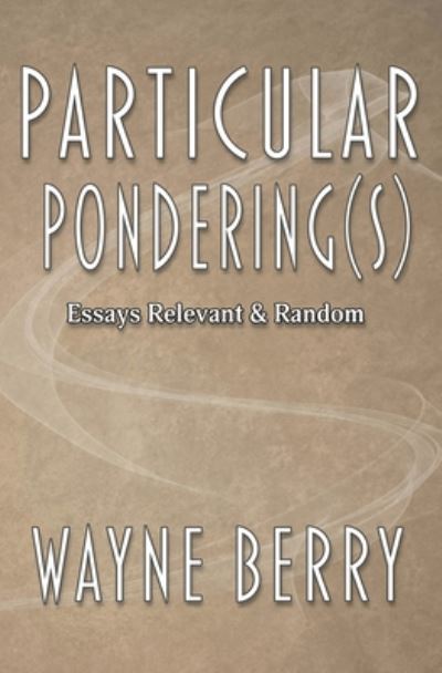 Particular Pondering - Wayne Berry - Livros - WordCrafts Press - 9781948679831 - 29 de junho de 2020