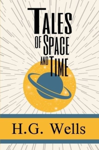Tales of Space and Time - H G Wells - Böcker - SDE Classics - 9781949982831 - 9 november 2018