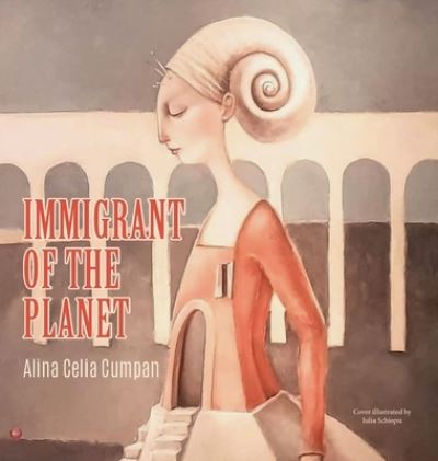 Cover for Alina Celina Cumpan · Immigrant of the Planet (Hardcover Book) (2021)