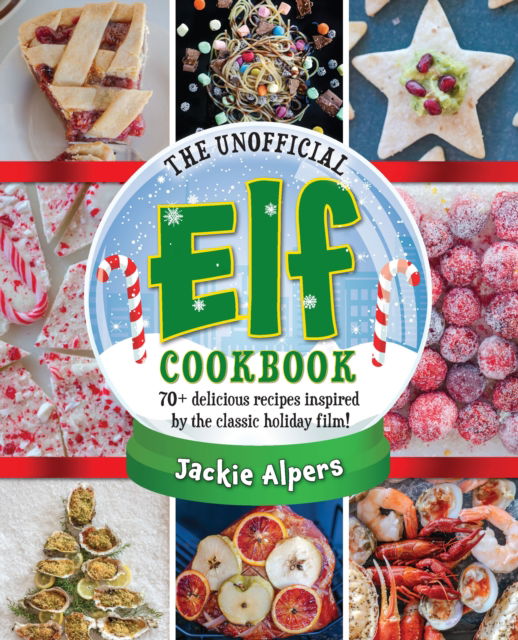 Cover for Jackie Alpers · The Unofficial Elf Cookbook: Over 70 delicious recipes inspired by the classic holiday film! (Gebundenes Buch) (2024)