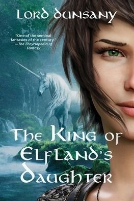 King of Elfland's Daughter - Lord Dunsany - Kirjat - Warbler Press - 9781957240831 - lauantai 27. elokuuta 2022
