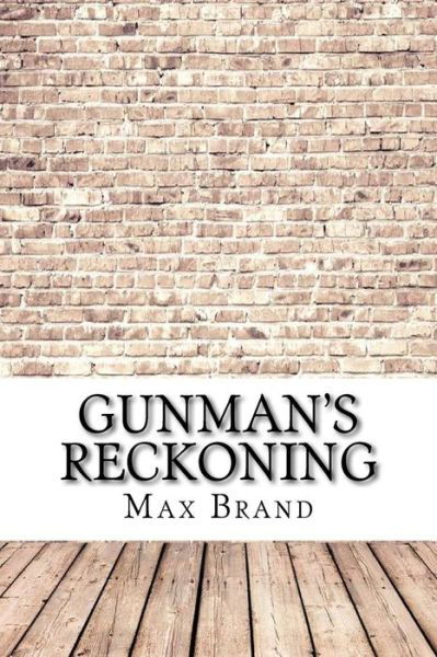 Gunman's Reckoning - Max Brand - Kirjat - Createspace Independent Publishing Platf - 9781974450831 - perjantai 11. elokuuta 2017