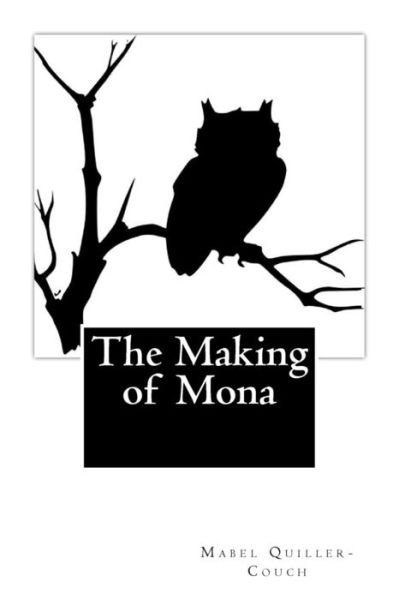 The Making of Mona - Mabel Quiller-Couch - Böcker - Createspace Independent Publishing Platf - 9781975622831 - 20 augusti 2017