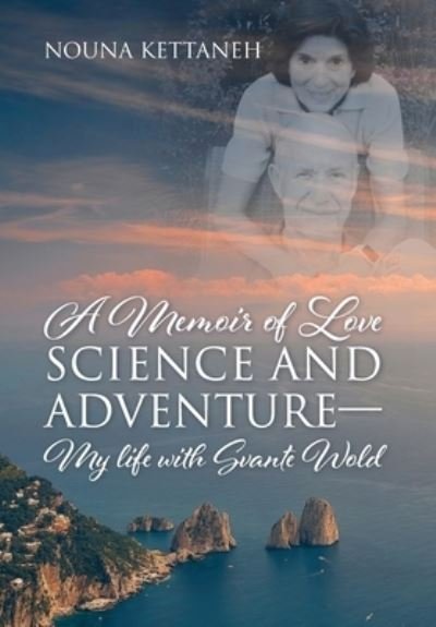 Cover for Nouna Kettaneh · Memoir of Love Science and Adventure- My Life with Svante Wold (Book) (2023)