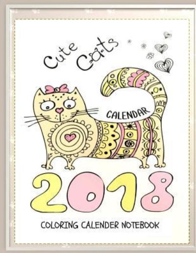 Cover for Inspirational Journals · Cute Cats 2018 Cat Coloring Book Calendar Notebook (Paperback Book) (2017)