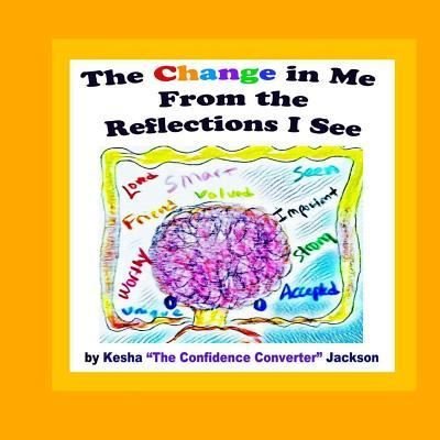 Cover for Kesha the Confidence Converter Jackson · The Change in Me from the Reflections I See (Paperback Bog) (2018)
